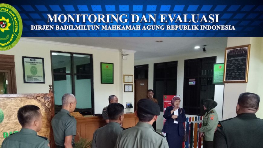 MONITORING DAN EVALUASI OLEH DIRJEN BADILMILTUN MAHKAMAH AGUNG RI DAN HAKIM AGUNG KAMAR MILITER