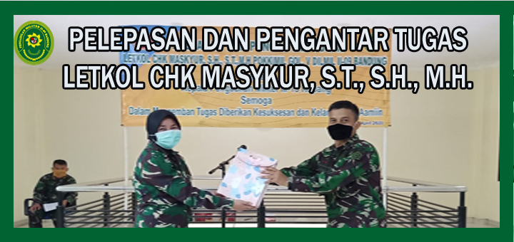 PELEPASAN DAN PENGANTAR TUGAS LETKOL CHK MASYKUR, S.T., S.H., M.H.