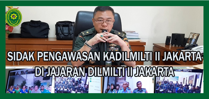 SIDAK PENGAWASAN KADILMILTI II JAKARTA DI JAJARAN WILAYAH DILMILTI II JAKARTA