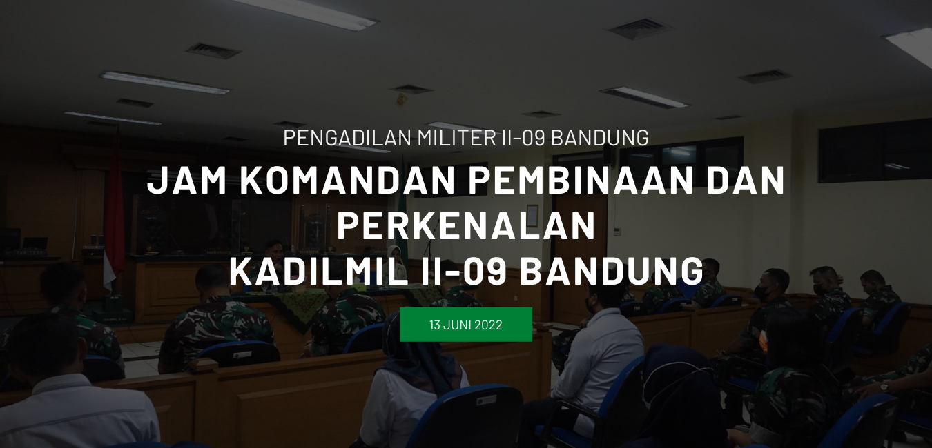 JAM KOMANDAN PEMBINAAN DAN PERKENALAN KADILMIL II-09 BANDUNG