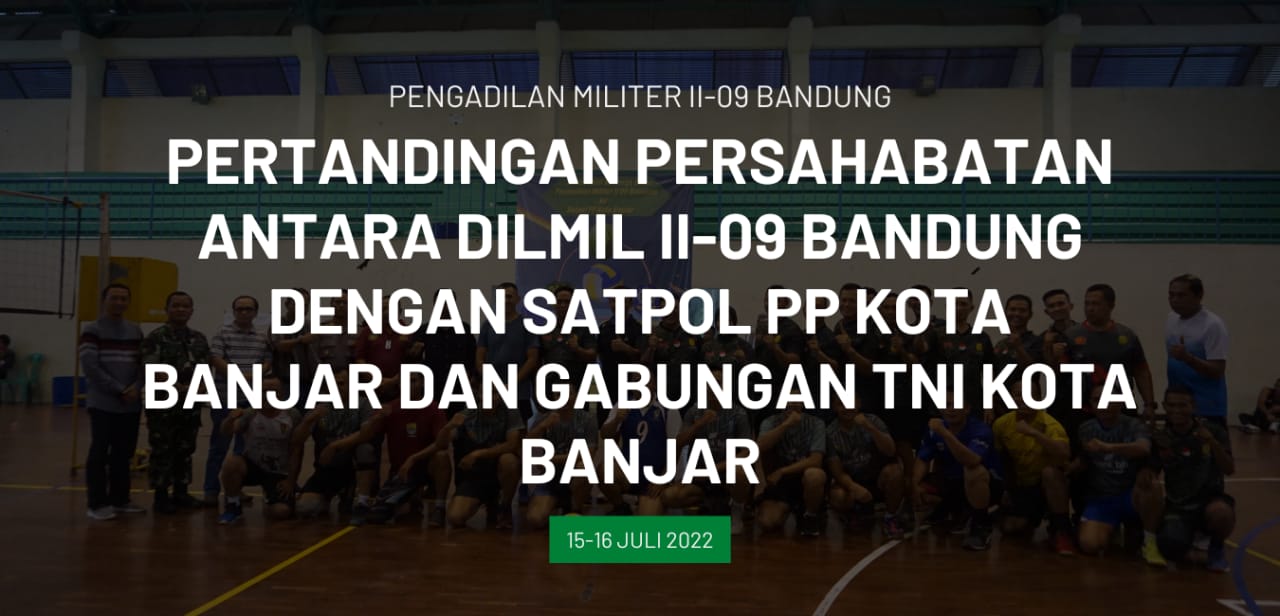 PERTANDINGAN PERSAHABATAN ANTAR DILMIL II-09 BANDUNG DENGAN SATPOL PP KOTA BANJAR DAN GABUNGAN TNI KOTA BANJAR