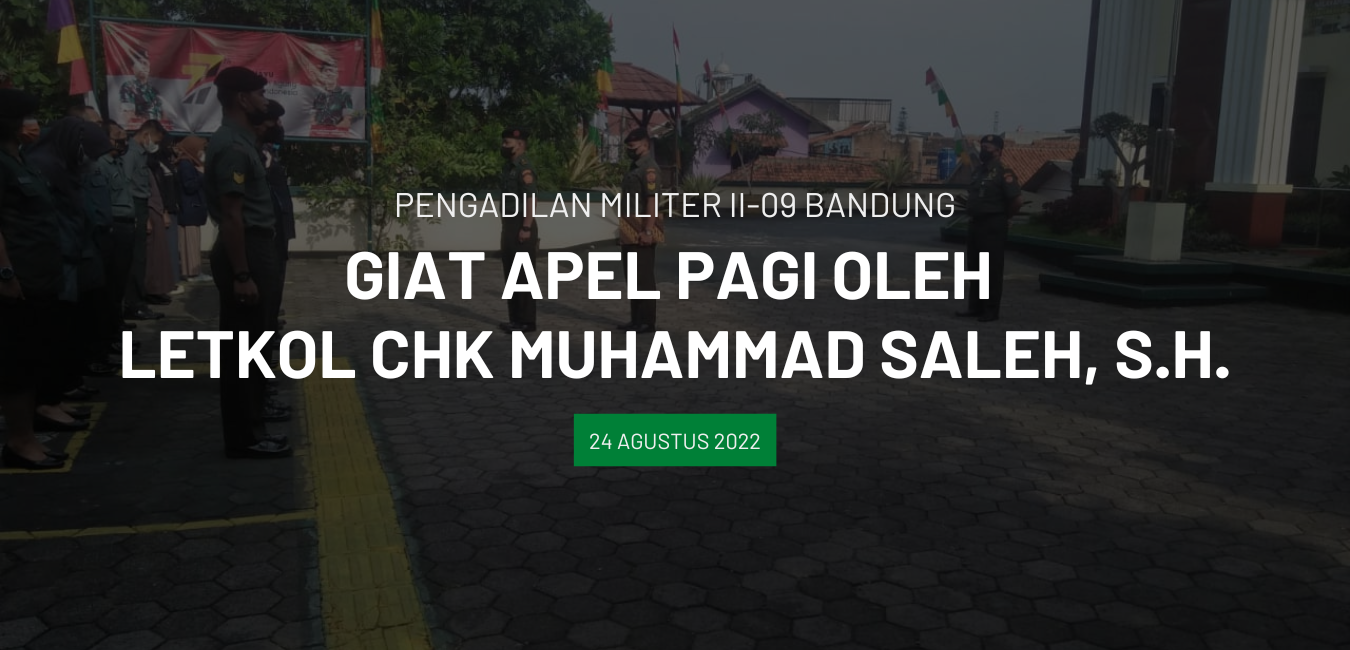 GIAT APEL PAGI OLEH HAKIM MILITER LETKOL CHK DENDI SUTIYOSO S.S., S.H.