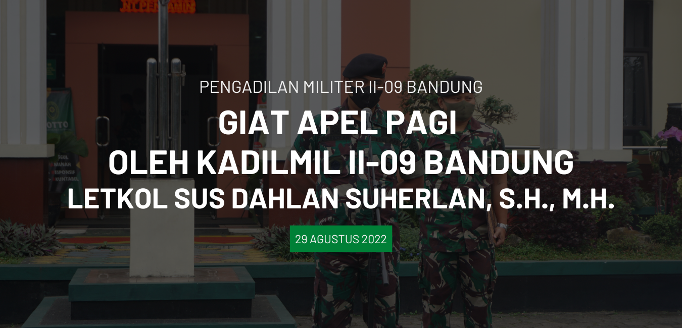GIAT APEL PAGI OLEH KADILMIL II – 09 BANDUNG LETKOL SUS DAHLAN SUHERLAN,S.H.,M.H.