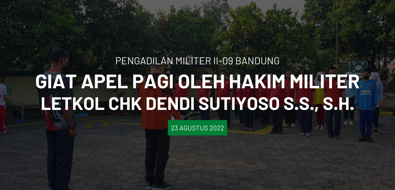GIAT APEL PAGI OLEH HAKIM MILITER LETKOL CHK DENDI SUTIYOSO S.S., S.H.