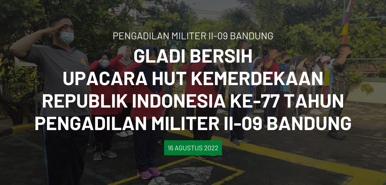 GLADI BERSIH UPACARA HUT KEMERDEKAAN RI KE-77 TAHUN