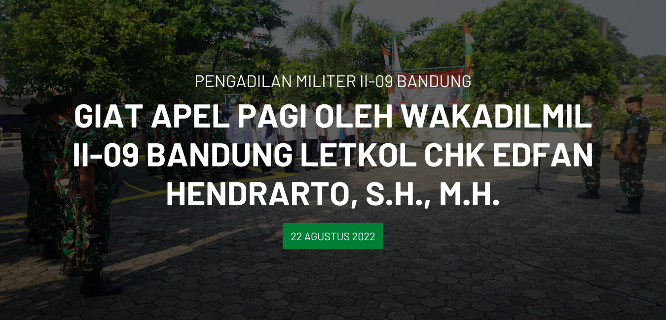 GIAT APEL PAGI OLEH WAKADILMIL II-09 BANDUNG LETKOL CHK EDFAN HENDRARTO, S.H., M.H.