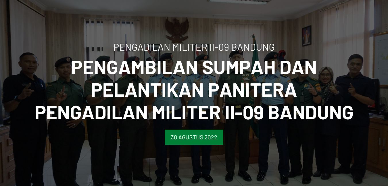 PENGAMBILAN SUMPAH JABATAN PANITERA PENGADILAN MILITER II-09 BANDUNG KAPTEN SUS HENDRA ARIHTA ,S.H.
