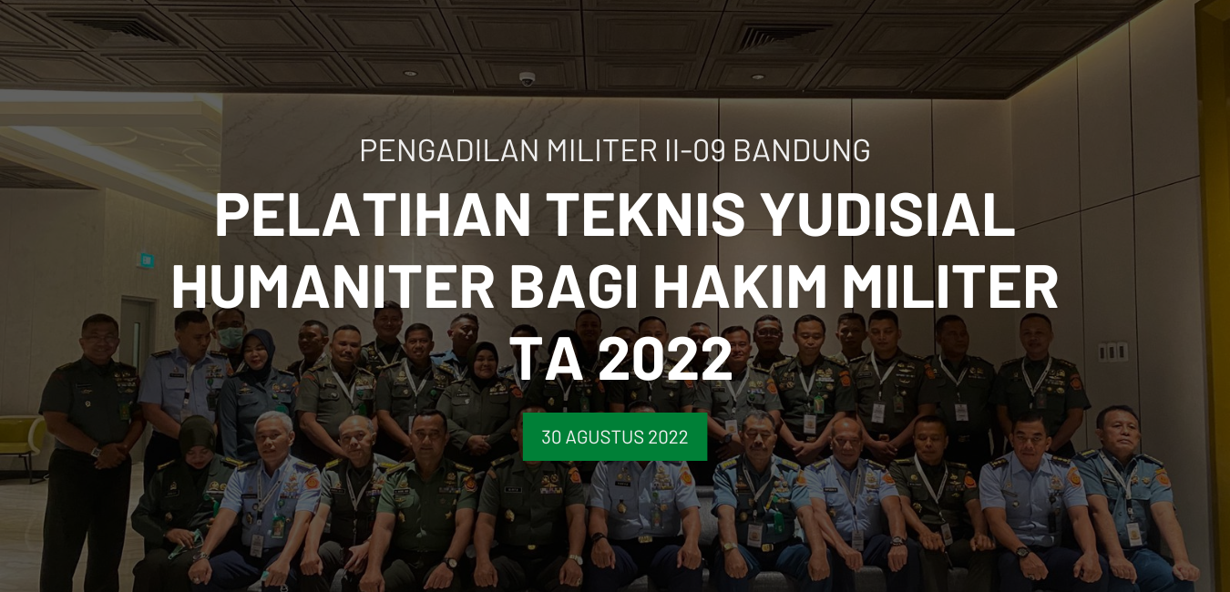 PELATIHAN TEKNIS YUDISIAL HUMANITER BAGI HAKIM PERADILAN MILITER 2022