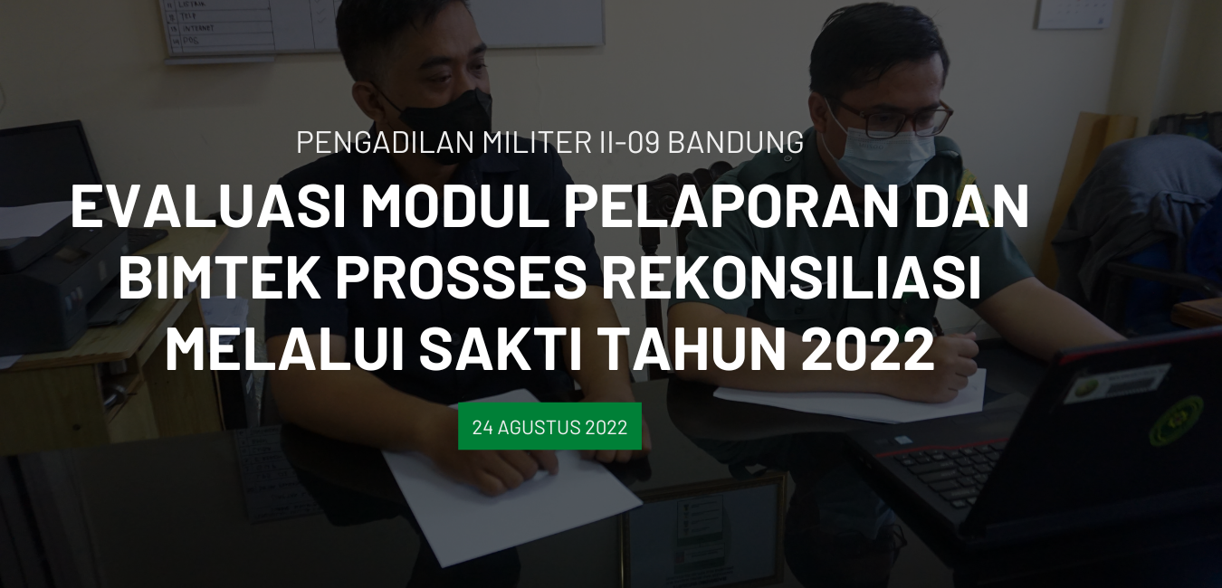 EVALUASI MODUL PELAPORAN DAN BIMTEK PROSES REKONSILIASI MELALUI SAKTI TAHUN 2022