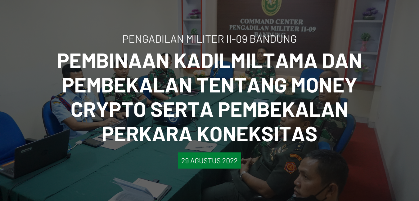 PEMBINAAN KADILMILTAMA & PEMBEKALAN TENTANG MONEY CRYPTO SERTA PEMBEKALAN PERKARA KONEKSITAS