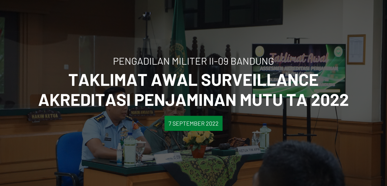 PEMBUKAAN KEGIATAN SURVEILANCE AKREDITASI PENJAMINAN MUTU OLEH DITJEN  BADILMILTUN MA RI DI PENGADILAN MILITER II – 09 BANDUNG