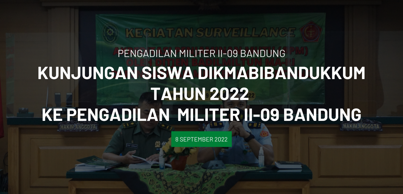 KUNJUNGAN SISWA DIKMABIN BANDUKKUM TAHUN 2022 KE PENGADILAN MILITER II – 09 BNADUNG