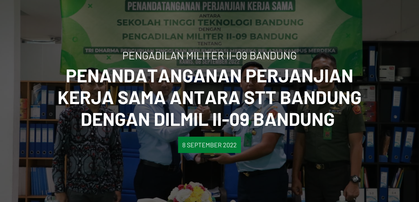 PENANDATANGANAN PERJANJIAN KERJASAMA ANTARA SEKOLAH TINNGI TEKNOLOGI BANDUNG DENGAN PENGADILAN MILITER II – 09 BANDUNG TENTANG ‘”TRI DHARMA PERGURUAN TINNGI DAN IMPLEMENTASI MERDEKA BELAJAR KAMPUS MERDEKA”                   NDUNG