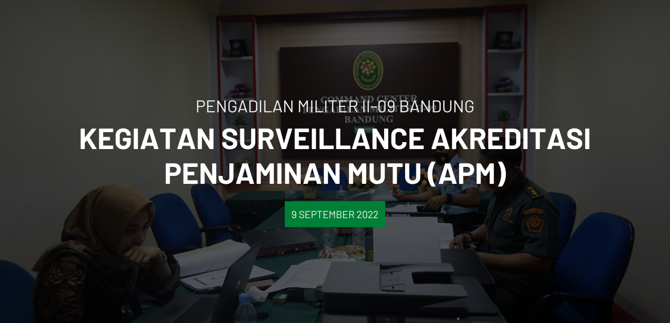 KEGIATAN SURVEILLAINCE AKREDITASI PENJAMINAN MUTU OLEH DITJEN BADILMILTUN MA RI DI PENGADILAN MILITER II – 09 BANDUNG