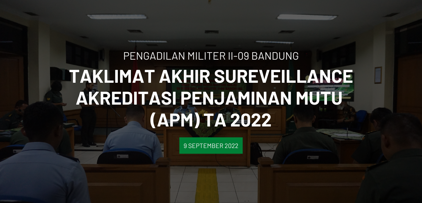 PENUTUPAN KEGIATAN SURVEILLANCE PENJAMINAN MUTU OLEH DITJEN BADILMILTUN DIMPENGADILAN MILITER II – 09 BANDUNG