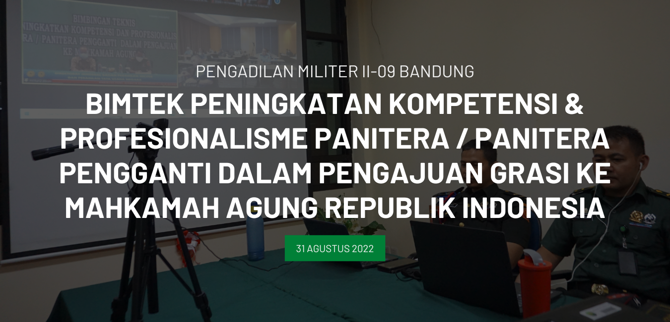BIMTEK PENINGKATAN KOMPETENSI & PROFESIONALISME PANITERA/PANITERA PENGGANTI DALAM PENGAJUAN GRASI KE MA RI