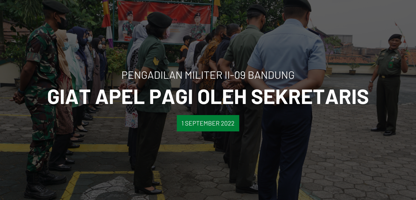 GIAT APEL PAGI OLEH SEKERTARIS PENGADILAN MILITER II-09 BANDUNG MAYOR CHK HANDOKO,S.H.,M.H.