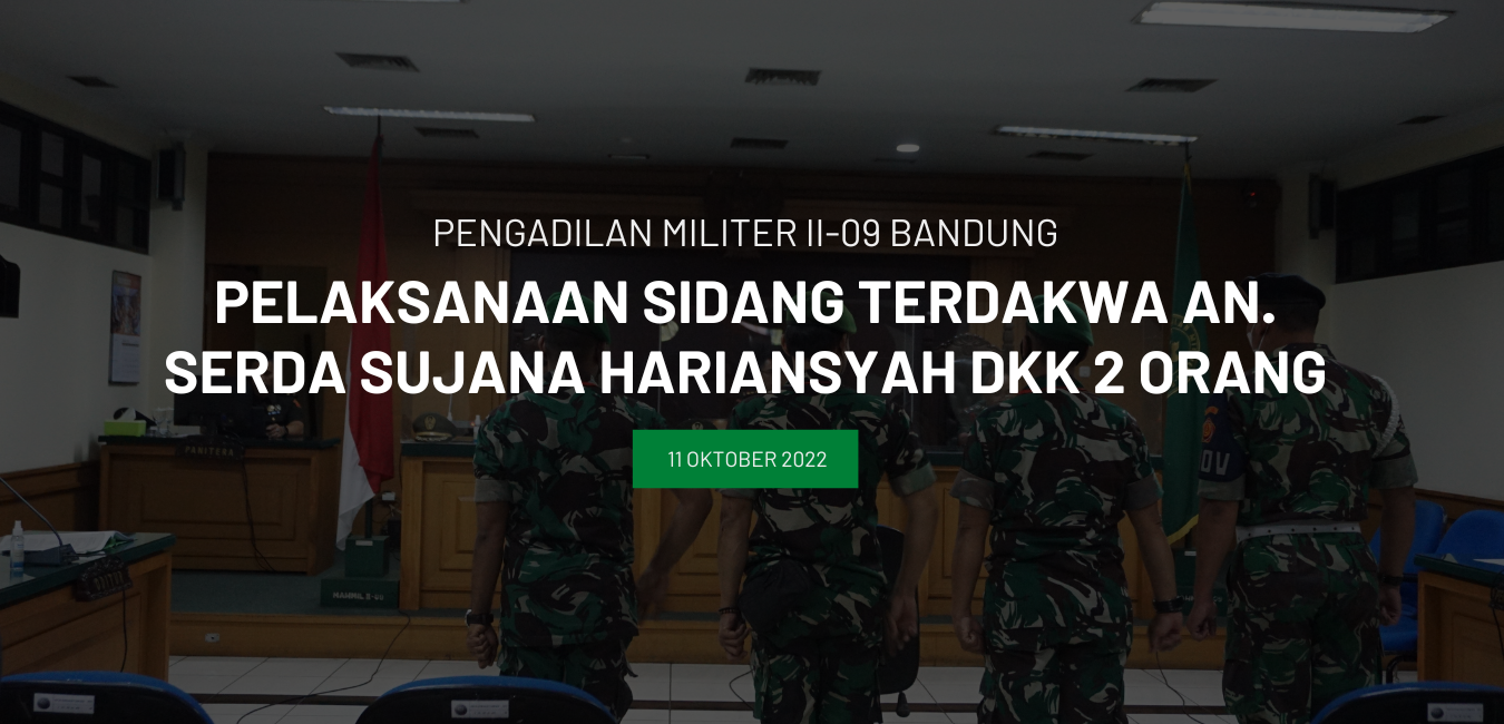 PERSIDANGAN TERDAKWA AN. SERDA SUJANA HARIANSYAH DKK 2 (DUA) ORANG
