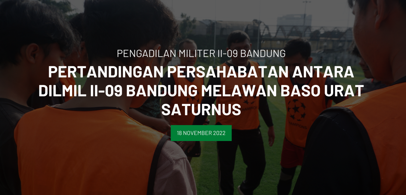 PERTANDINGAN PERSAHABATAN ANTARA DILMIL II-09 BANDUNG MELAWAN BASO URAT SATURNUS