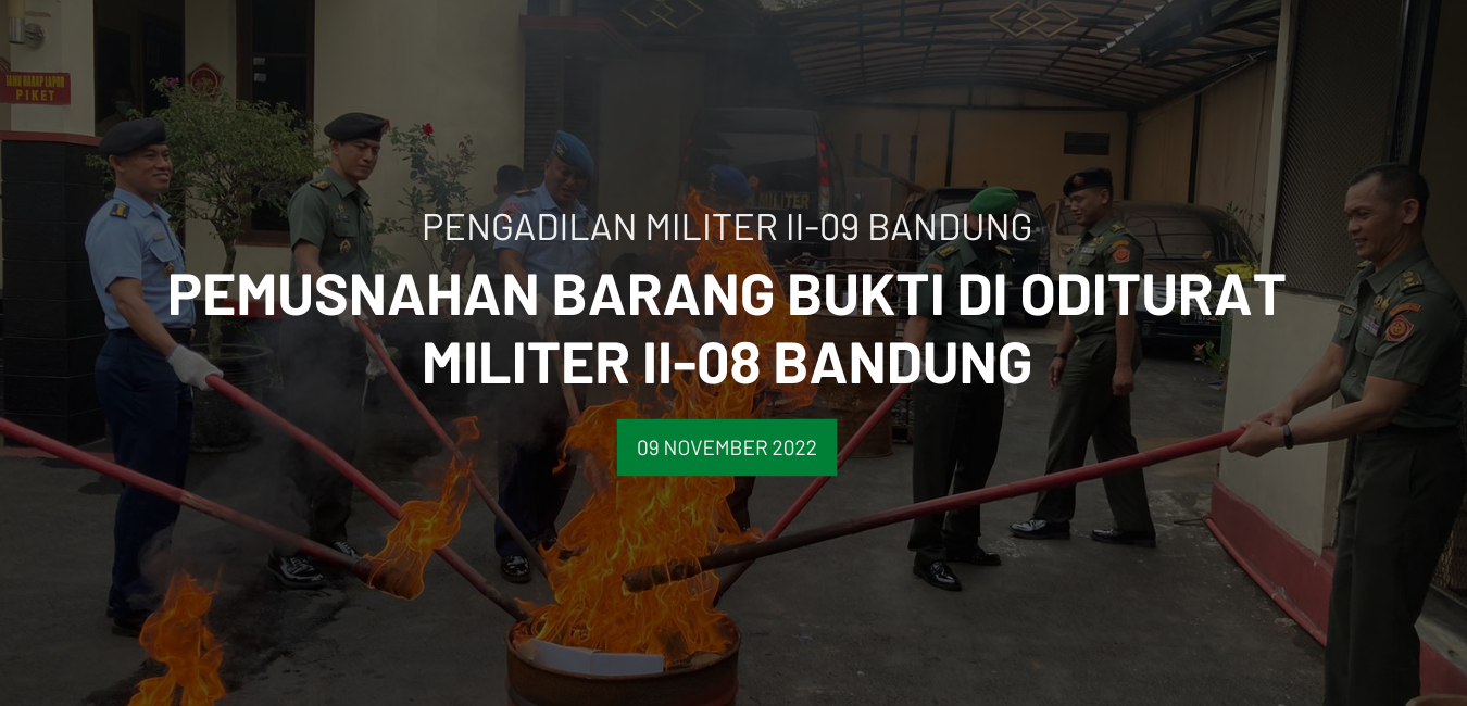 OTMIL II-08 BANDUNG MENYELENGGARAKAN KEGIATAN PEMUSNAHAN BARANG BUKTI DI KANTOR ODITURAT MILITER II-08 BANDUNG