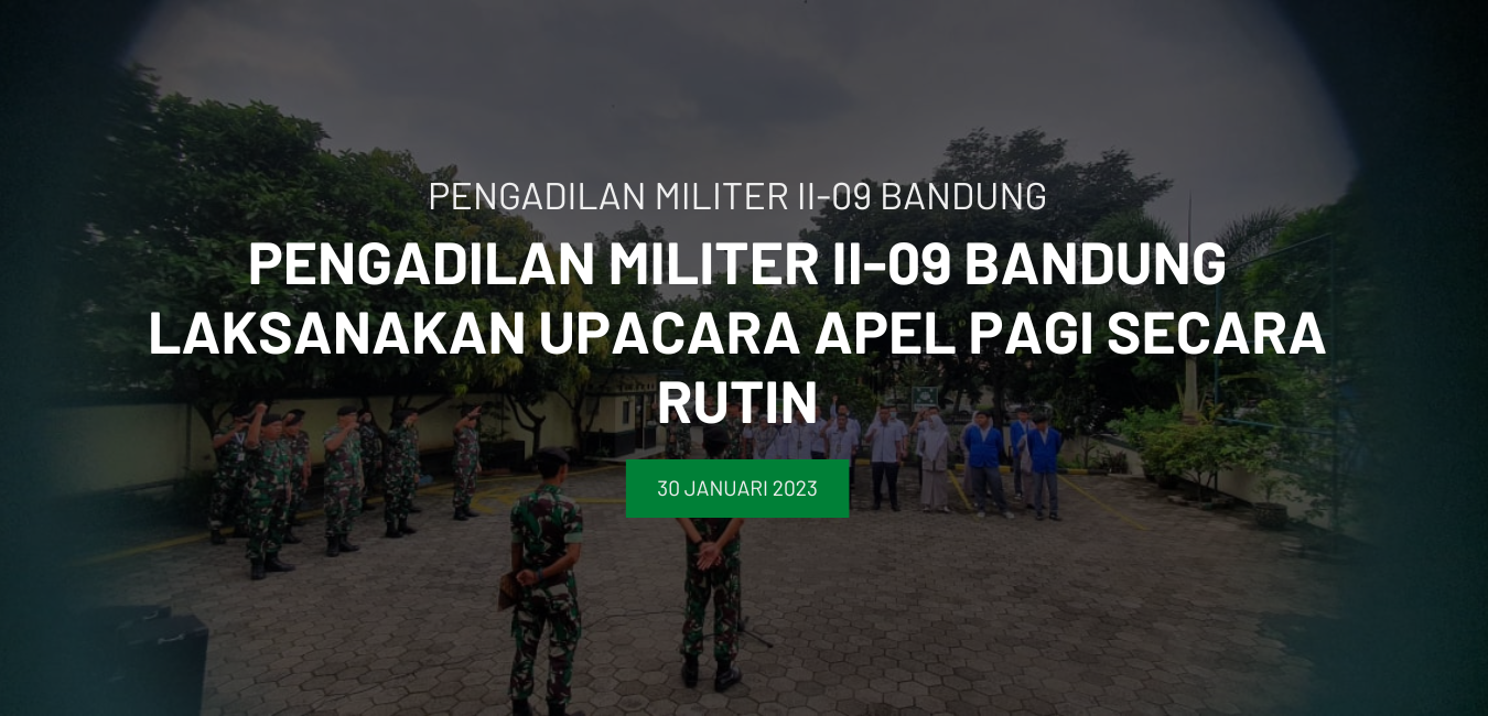 Pengadilan Militer II-09 Bandung Laksanakan Upacara Apel Pagi Secara Rutin
