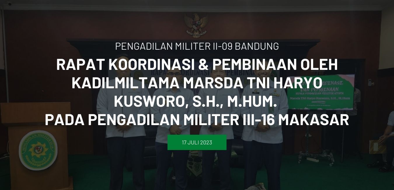 RAPAT KOORDINASI & PEMBINAAN OLEH KADILMILTAMA MARSDA TNI HARYO KUSWORO, S.H., M.HUM.  PADA PENGADILAN MILITER III-16 MAKASAR