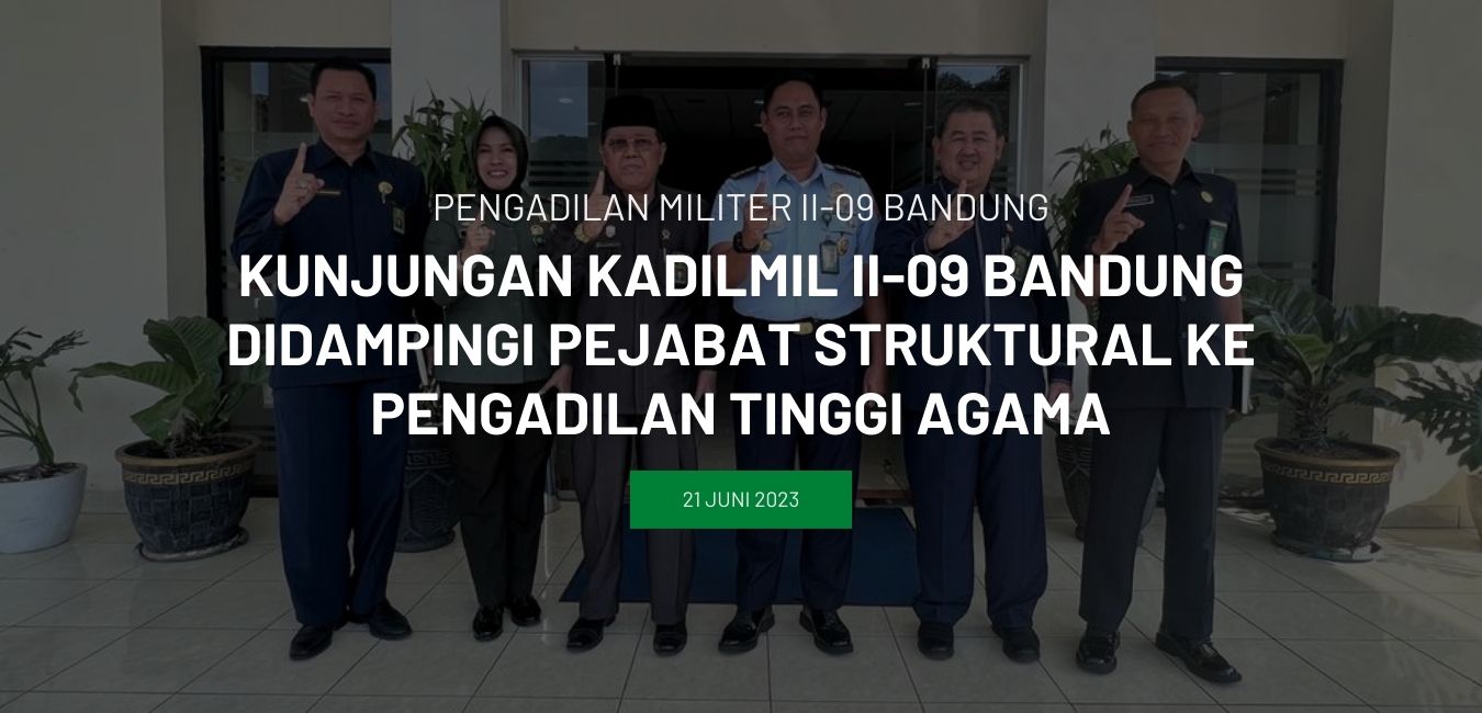 KUNJUNGAN KADILMIL II-09 BANDUNG DIDAMPINGI PEJABAT STRUKTURAL KE PENGADILAN TINGGI AGAMA