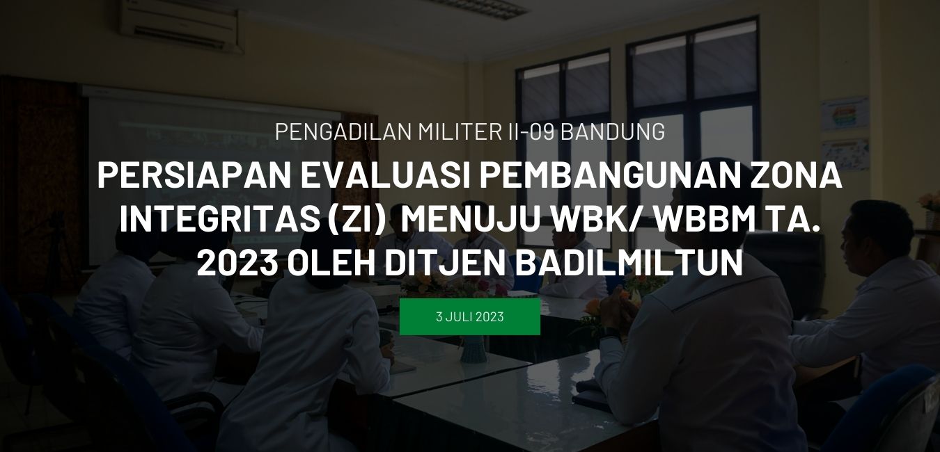 PERSIAPAN EVALUASI PEMBANGUNAN ZONA INTEGRITAS (ZI)  MENUJU WBK/ WBBM TA. 2023 OLEH DITJEN BADILMILTUN