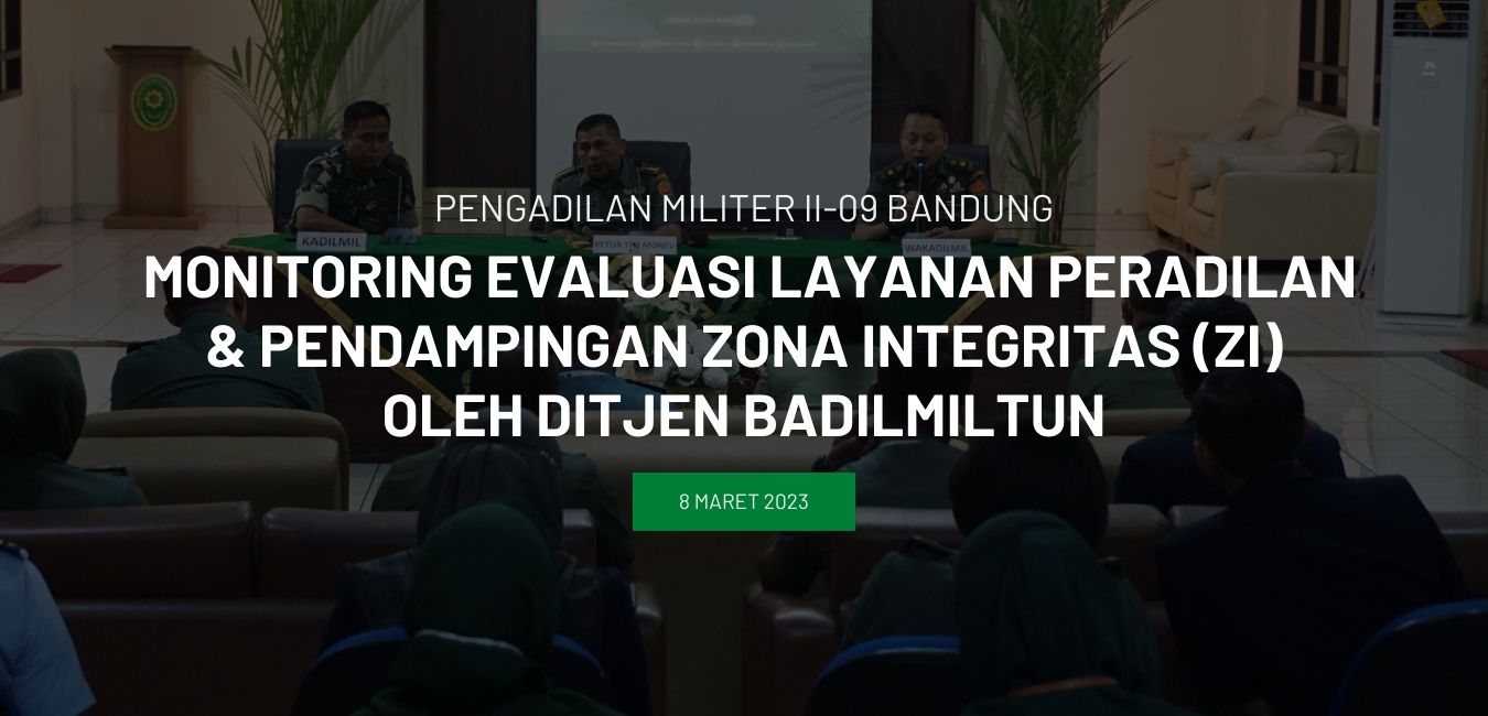 MONITORING EVALUASI LAYANAN PERADILAN & PENDAMPINGAN ZONA INTEGRITAS (ZI) OLEH DITJEN BADILMILTUN