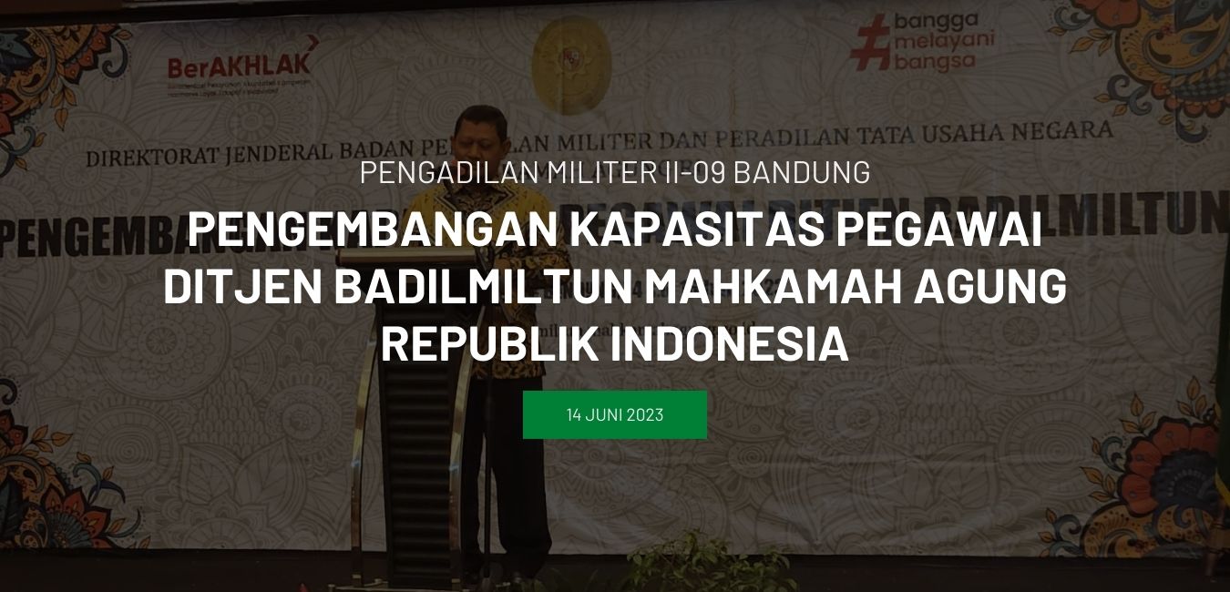 PENGEMBANGAN KAPASITAS PEGAWAI DITJEN BADILMILTUN MAHKAMAH AGUNG REPUBLIK INDONESIA