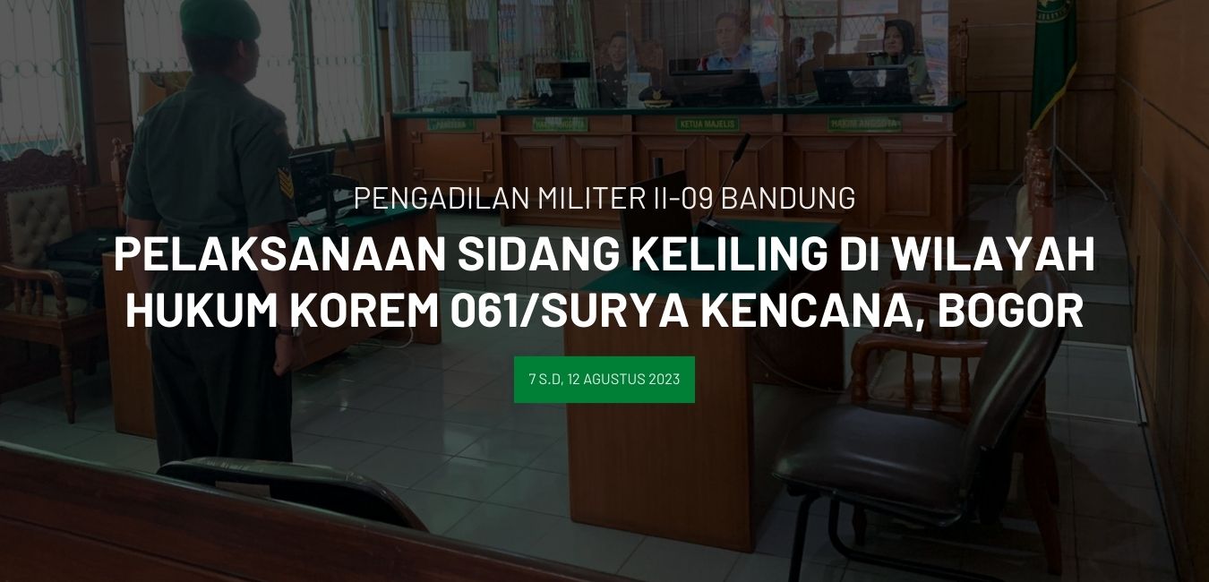 Pelaksanaan Sidang Keliling Pengadilan Militer II-09 Bandung di wilayah hukum Korem 061/Surya Kencana, Bogor
