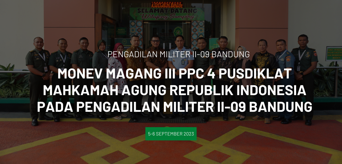 MONEV MAGANG III PPC 4 PUSDIKLAT MAHKAMAH AGUNG REPUBLIK INDONESIA PADA PENGADILAN MILITER II-09 BANDUNG