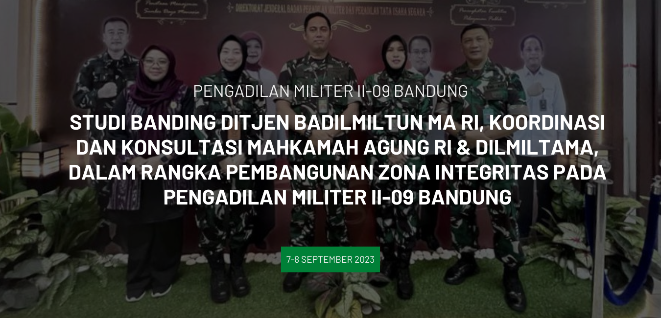 STUDI BANDING DITJEN BADILMILTUN MA RI, KOORDINASI DAN KONSULTASI MAHKAMAH AGUNG RI & DILMILTAMA, DALAM RANGKA PEMBANGUNAN ZONA INTEGRITAS PADA PENGADILAN MILITER II-09 BANDUNG