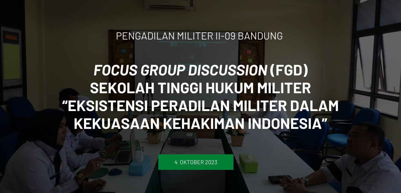 FOCUS GROUP DISCUSSION (FGD) SEKOLAH TINGGI HUKUM MILITER “EKSISTENSI PERADILAN MILITER DALAM KEKUASAAN KEHAKIMAN INDONESIA”