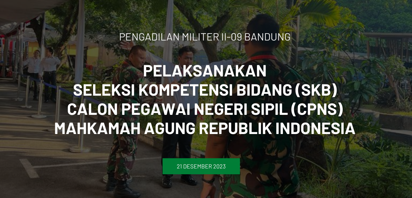 PELAKSANAKAN SELEKSI KOMPETENSI BIDANG (SKB) CALON PEGAWAI NEGERI SIPIL (CPNS) MAHKAMAH AGUNG REPUBLIK INDONESIA