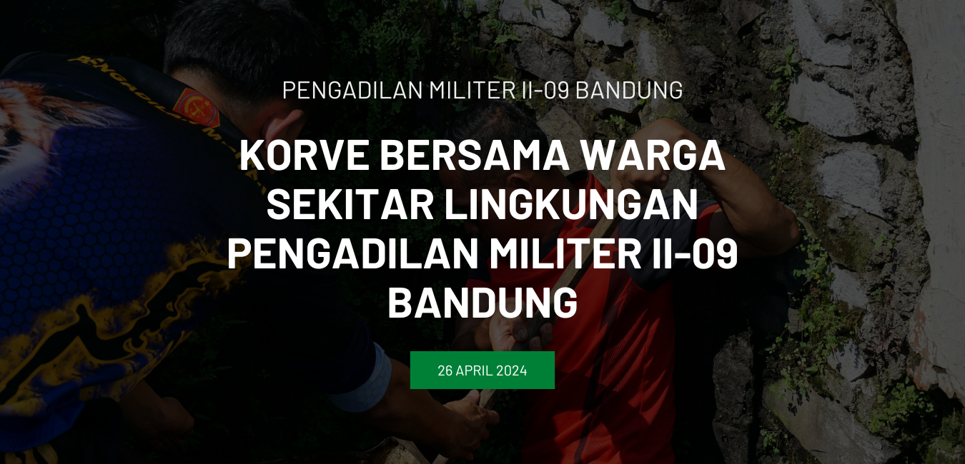 KORVE BERSAMA WARGA SEKITAR LINGKUNGAN PENGADILAN MILITER II-09 BANDUNG