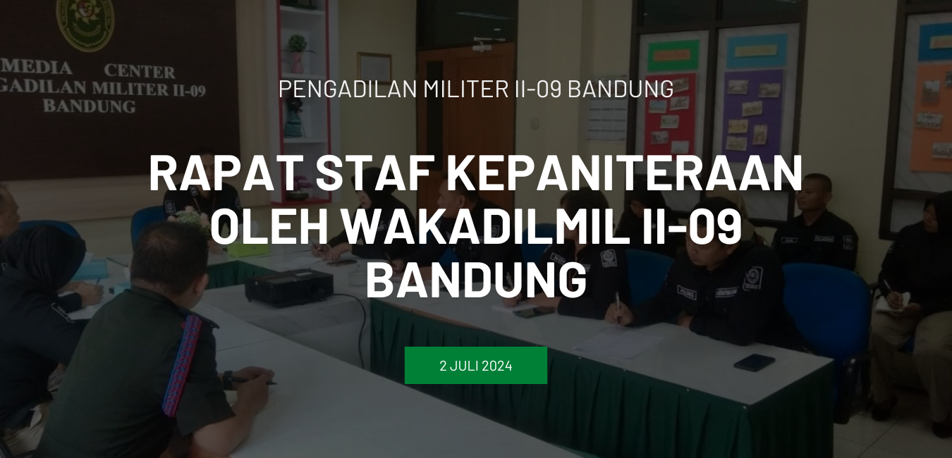 RAPAT STAF KEPANITERAAN OLEH WAKADILMIL II-09 BANDUNG