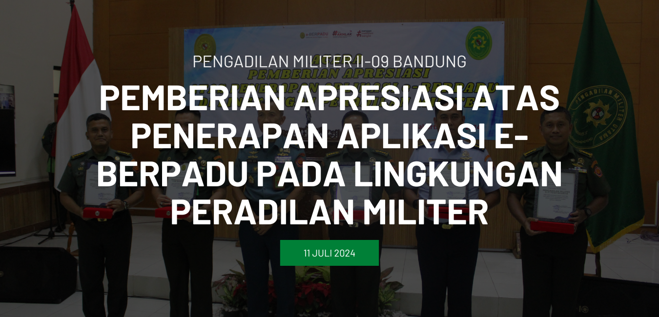 PEMBERIAN APRESIASI ATAS PENERAPAN APLIKASI E-BERPADU PADA LINGKUNGAN PERADILAN MILITER