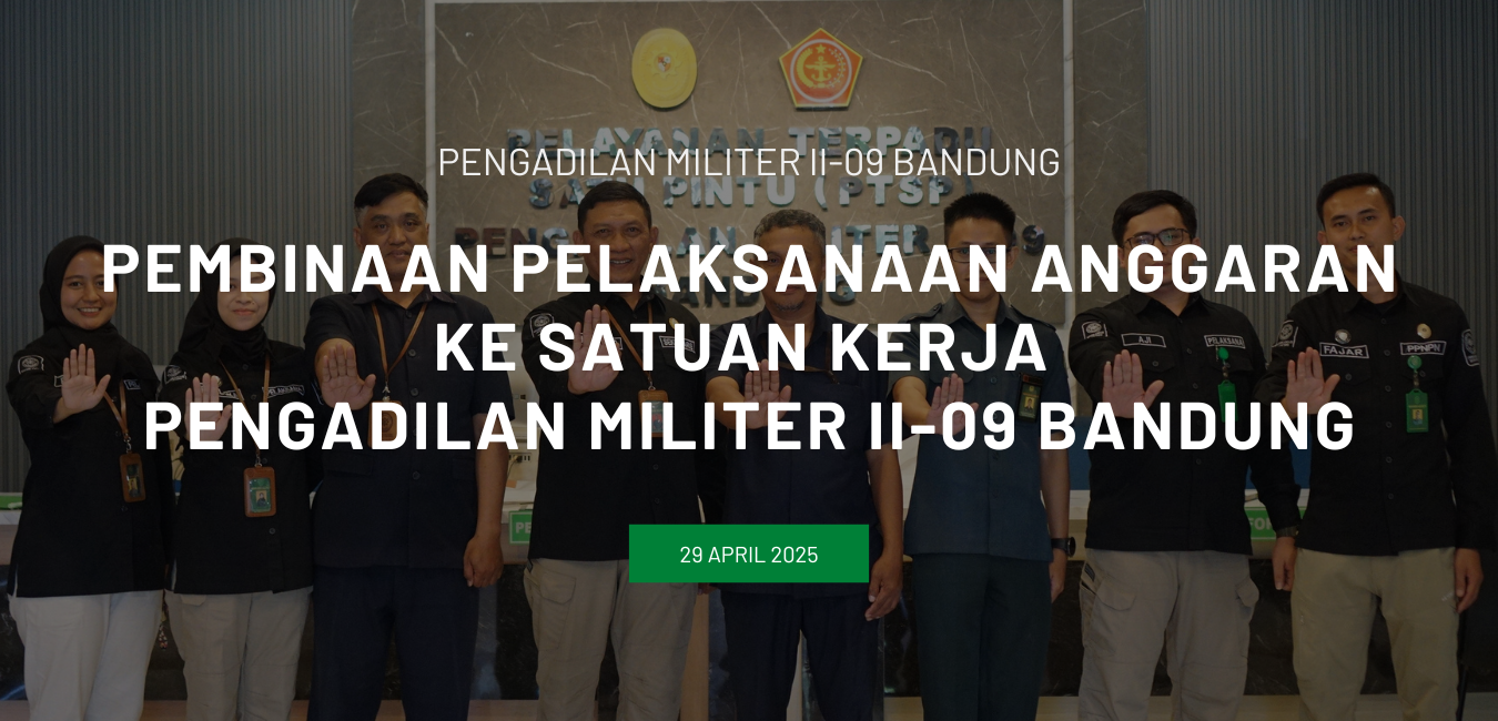 PEMBINAAN PELAKSANAAN ANGGARAN KE SATUAN KERJA PENGADILAN MILITER II-09 BANDUNG