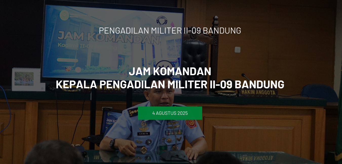 JAM KOMANDAN KEPALA PENGADILAN MILITER II-09 BANDUNG