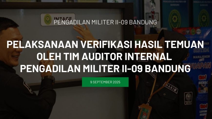 PELAKSANAAN VERIFIKASI HASIL TEMUAN OLEH TIM AUDITOR INTERNAL PENGADILAN MILITER II-09 BANDUNG