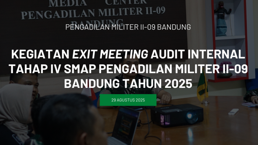 EXIT MEETING AUDIT INTERNAL TAHAP IV PADA PENGADILAN MILITER II-09 BANDUNG TAHUN 2025