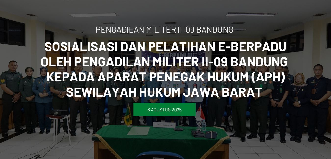 SOSIALISASI DAN PELATIHAN E-BERPADU OLEH PENGADILAN MILITER II-09 BANDUNG  KEPADA APARAT PENEGAK HUKUM (APH) SEWILAYAH HUKUM JAWA BARAT