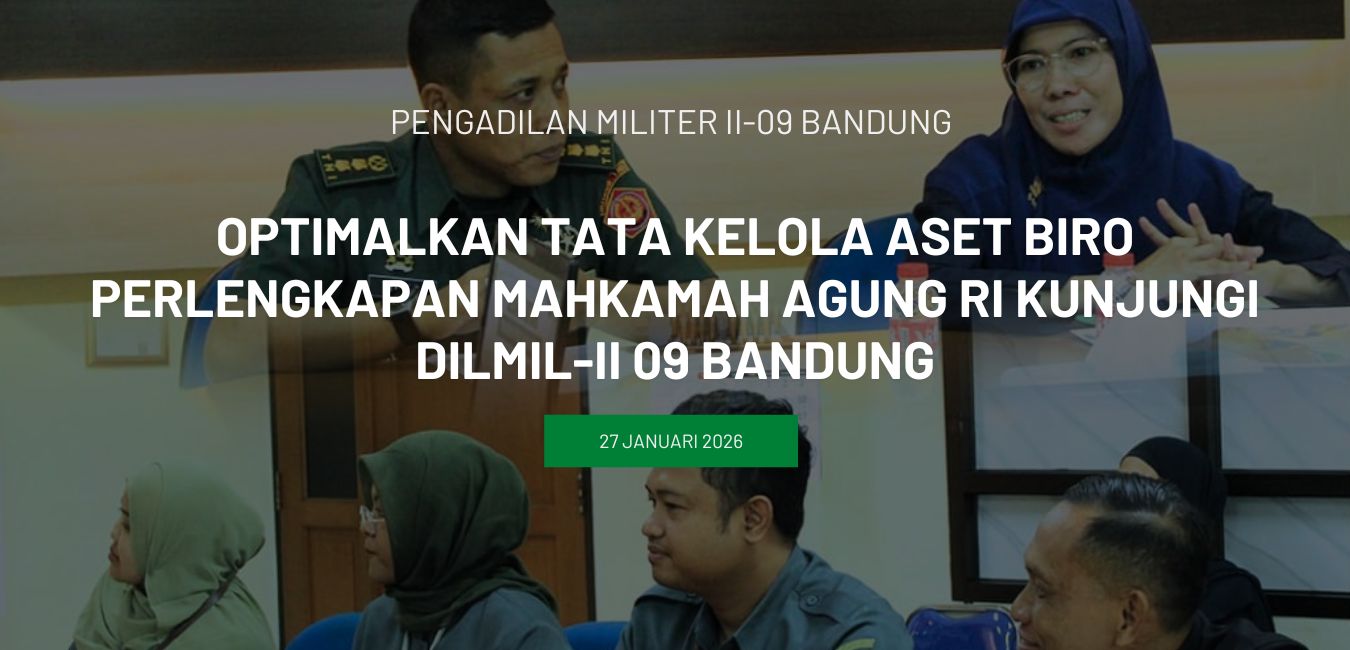 Optimalkan Tata Kelola Aset Biro Perlengkapan Mahkamah Agung RI Kunjungi Dilmil-II 09 Bandung