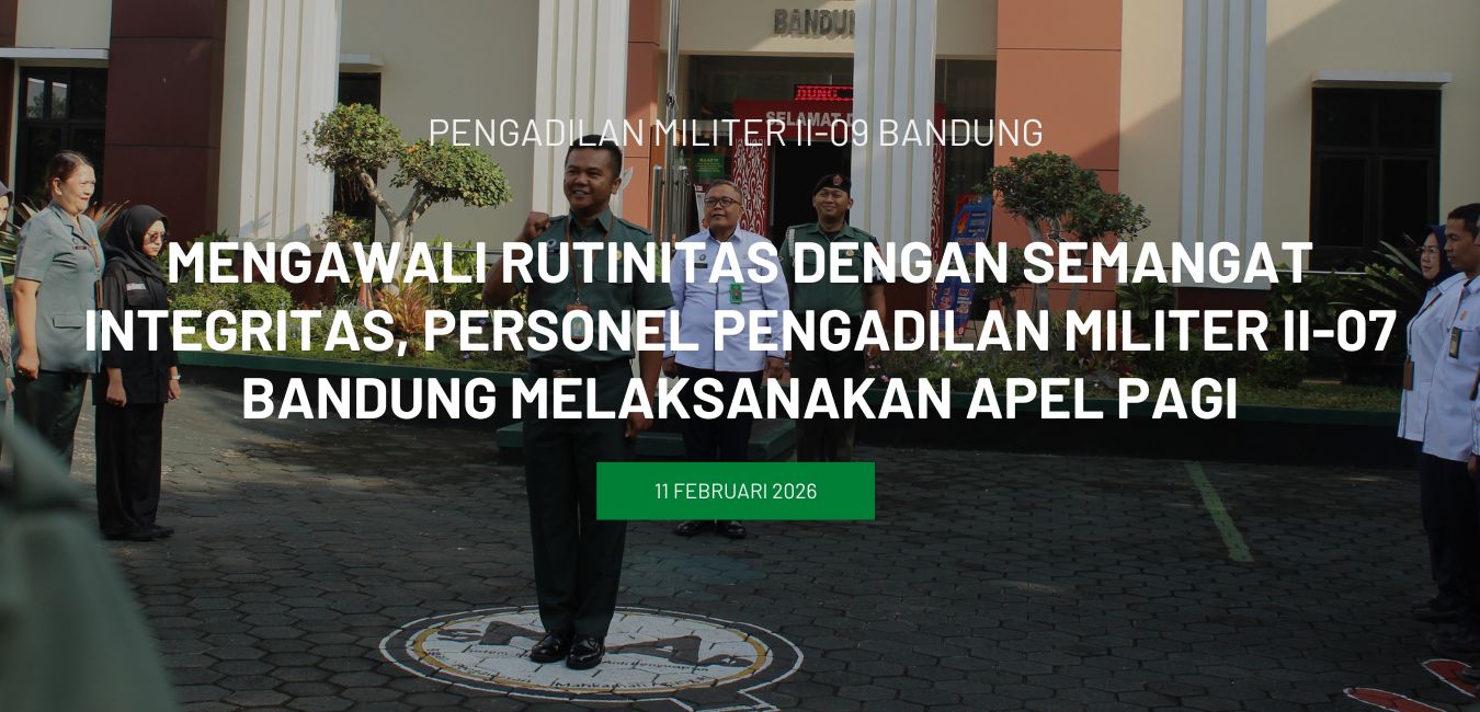 Mengawali rutinitas dengan semangat integritas, Personel Pengadilan Militer II-07 Bandung melaksanakan Apel Pagi