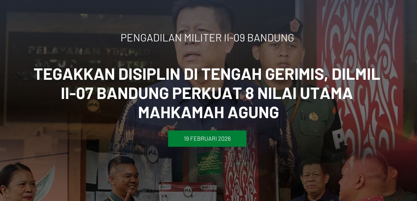Tegakkan Disiplin Di Tengah Gerimis, Dilmil II-07 Bandung Perkuat 8 Nilai Utama Mahkamah Agung
