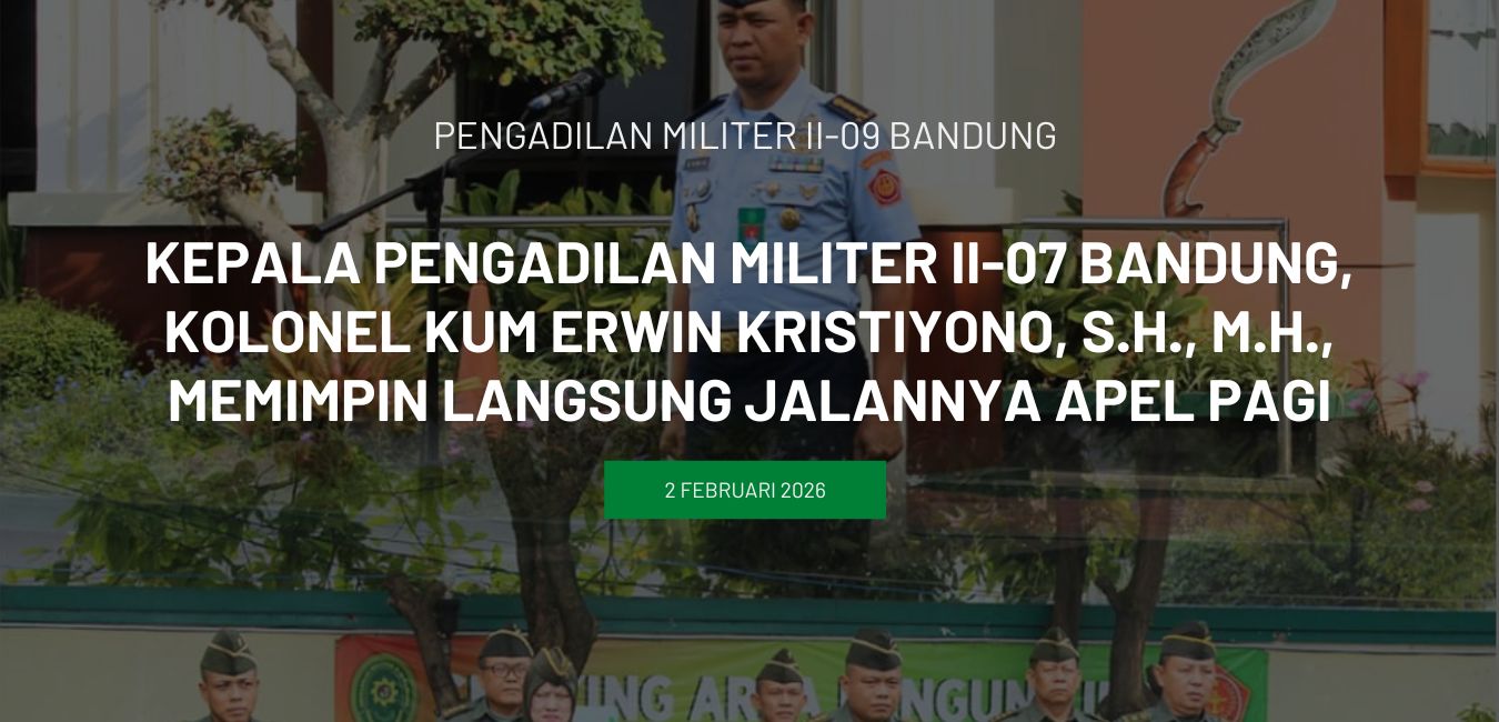 Kepala Pengadilan Militer II-07 Bandung, Kolonel Kum Erwin Kristiyono, S.H., M.H., Memimpin Langsung Jalannya Apel Pagi