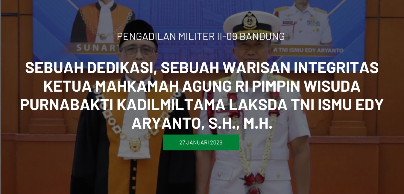 Sebuah Dedikasi, Sebuah Warisan Integritas Ketua Mahkamah Agung RI Pimpin Wisuda Purnabakti Kadilmiltama Laksda TNI Ismu Edy Aryanto, S.H., M.H.