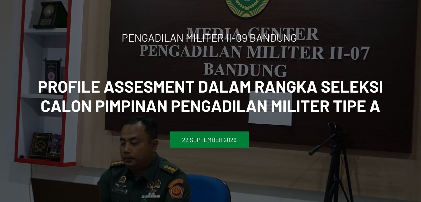 PROFILE ASSESMENT DALAM RANGKA SELEKSI CALON PIMPINAN PENGADILAN MILITER TIPE A