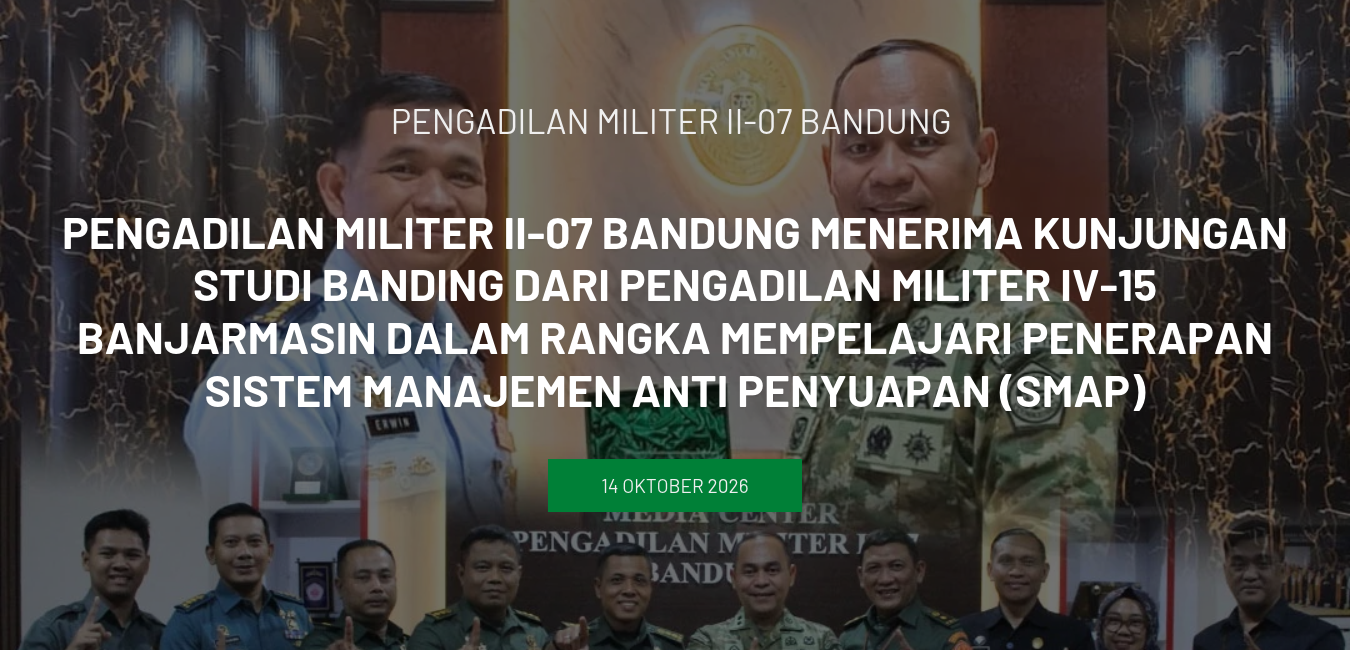 Pengadilan Militer II-07 Bandung menerima kunjungan studi banding dari Pengadilan Militer IV-15 Banjarmasin dalam rangka mempelajari penerapan Sistem Manajemen Anti Penyuapan (SMAP)